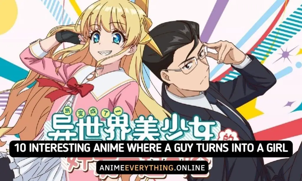 10 Interesting Anime Where a Guy Turns Into a Girl-min